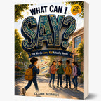What Can I Say: The Words Every Kid Actually Needs (8.5 x 11 inch Full-Color) - Claire Monroe Books