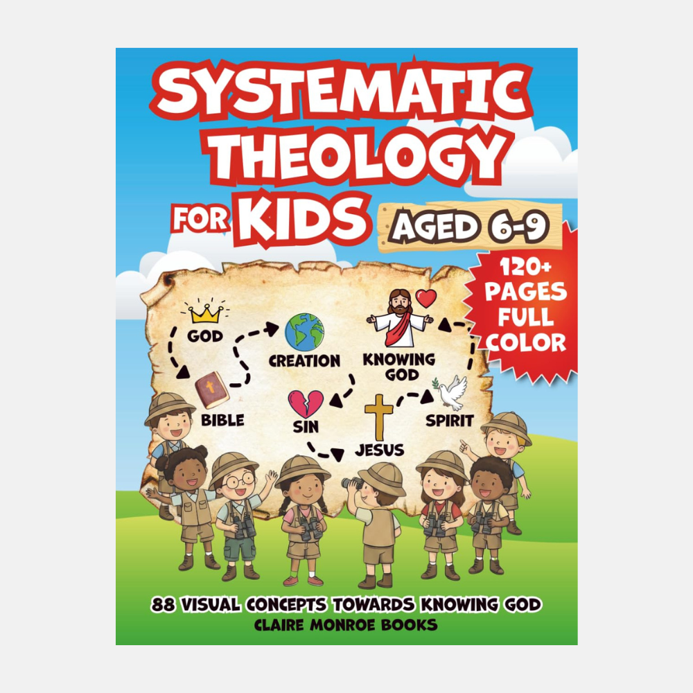 Systematic Theology for Kids: 88 Concepts to Know God & the Bible (Ages 6-9, Full Color)