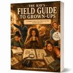 The Kid's Field Guide to Grown-Ups: A Complete Study of the Adult in the Wild for Kids Aged 6-9 (8.5 x 11 inch Full-Color) - Claire Monroe Books